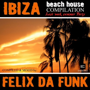 Ibiza Beach House 2011 (Mixed By Felix da Funk)