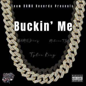 Buckin' Me (feat. MelvunTG & Tylor King) (Explicit)