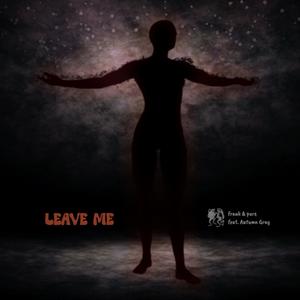 Leave Me (feat. Autumn Gray)