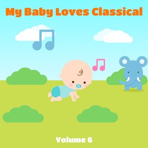 My Baby Loves Classical, Vol. 6