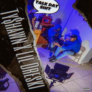 Talk Dat **** (feat. Lil Dreski) [Explicit]