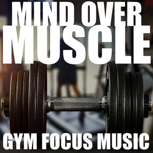 Mind Over Muscle Gym Focus Music