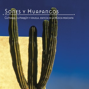 Sones y Huapangos (Guitarra, Guitarrón y Vihuela, Esencia de la Música Mexicana)