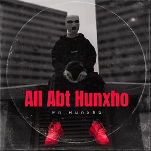 All Abt Hunxho (Explicit)