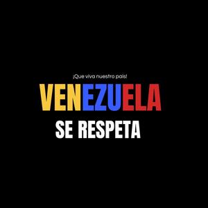 VENEZUELA SE RESPETA