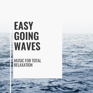 Easy Going Waves - Music for Total Relaxation