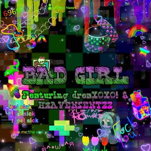 BAD GIRL (feat. dreaXOXO & H3AVENSENTZZ) [Explicit]