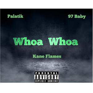Whoah Whoah (feat. Palatik & 97 Baby) (Explicit)