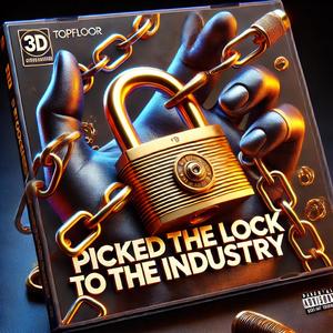 Picked The Lock To The Industry (Explicit)