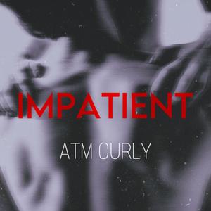 Impatient (Explicit)