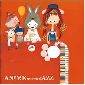 ANIME meets JAZZ 〜Cheerful Songs〜