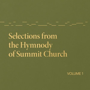 Selections from the Hymnody of Summit Church, Vol. 1