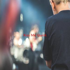 Kiss Me Quick (Complete version originally performed by Nathan Sykes)