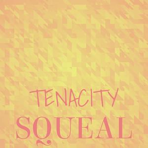 Tenacity Squeal