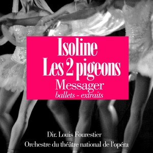 Messager : Les deux pigeons - Isoline (Extraits de ballet)