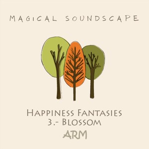 Magical Soundscape, Happiness Fantasies 3: Blossom
