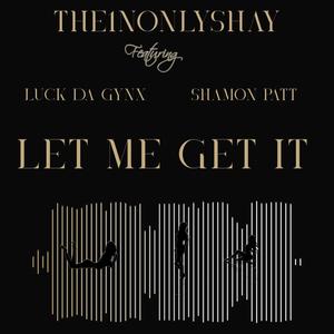 Let Me Get It (feat. Luck Da Gynx & Shamon Patt) [Explicit]