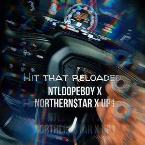 Hit That Reloaded (feat. Ntldopeboy, Northern $tar, DJ Hit Dat & Up1) [Reloaded] [Explicit]