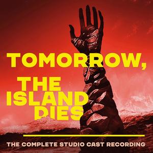 Tomorrow, the Island Dies (Complete Studio Cast Recording) [Explicit]