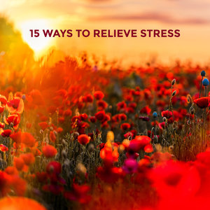 15 Ways to Relieve Stress - Fifteen Tracks That’ll help You Completely Relax, De-stress and Chill Ou