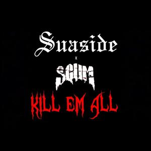 Kill Em All(feat. SCUM) (Explicit)