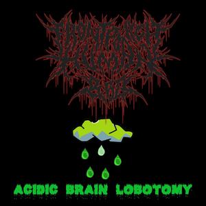 Acidic Brain lobotomy