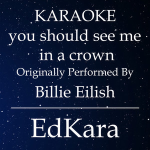 you should see me in a crown(Originally Performed by Billie Eilish) (Karaoke No Guide Melody Version)