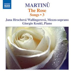 MARTINŮ, B.: Songs, Vol. 3 - The Rose (Wallingerová, Koukl)