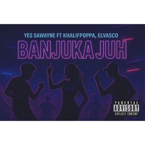 Banjuka Juh (feat. SA Wayne, Khalif Poppa & Elvasco)