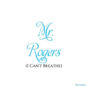 Mr. Rogers(I Can't Breathe)