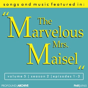 Songs & Music Featured in the T.V. Series 'The Marvelous Mrs. Maisel', Volume 5, Season 2, Episodes 1-3