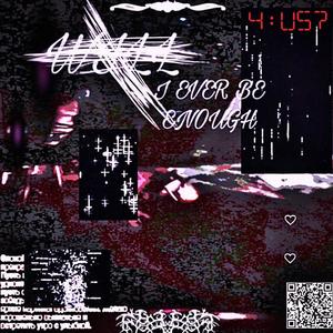 will i ever be enough 4 us? (Explicit)