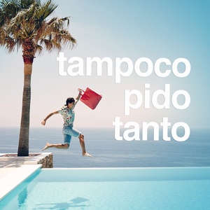 Tampoco pido tanto