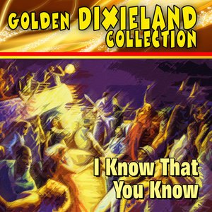 Golden Dixieland Collection - I Know That You Know