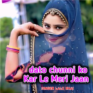 Dato Chunni Ko Kar Le Meri Jaan