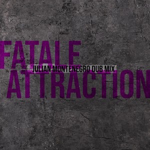 Fatal Attraction (Julian Montenegro Dub Mix)