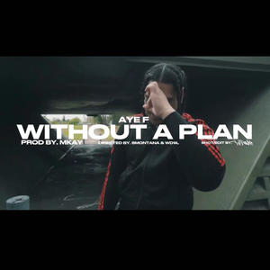 Without A Plan (feat. Aye F) (Explicit)