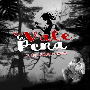 No Vale La Pena (feat. Chuky Mio)