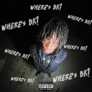 Where's BK? (Explicit)