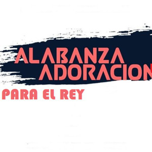 Alabanza,adoración para el Rey