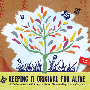 Keeping It Original for Alive: A Celebration of Songwriters Benefiting Alive Hospice, Vol. 1