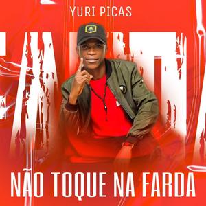 NÃO TOQUE NA FARDA (feat. Yuri Picas) [Explicit]