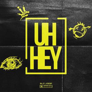 UH HEY (feat. Joesp) (Explicit)