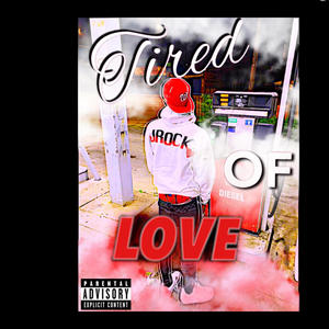 Tired Of Love (Explicit)