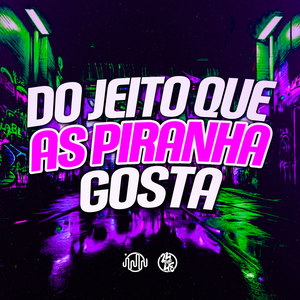 Do Jeito Que as Piranha Gosta (Explicit)