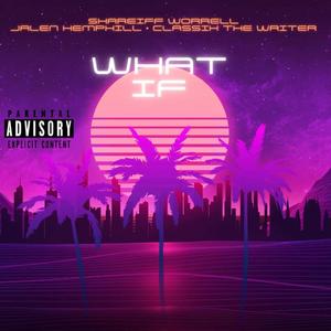 What If (feat. Jalen Hemphill & Classix The Writer) [Explicit]