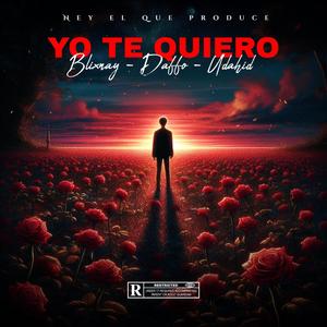 Yo Te Quiero (feat. Daffo, Udahid & Ney El Que Produce)