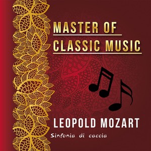 Master of Classic Music, Leopold Mozart - Sinfonia Di Caccia