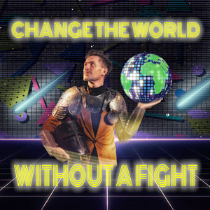 Change The World Without A Fight