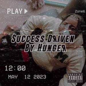 Success Driven By Hunger (Explicit)